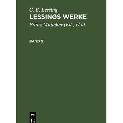 Lessings Werke. Band 5, Gebundene Ausgabe von G. E. Lessing, De Gruyter, 978-3-11-234553-5