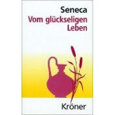 SENECA: VOM GLUECKSELIGEN LEBEN, Gebundene Ausgabe von Seneca, Alfred Kröner Verlag, 978-3-520-00514-4