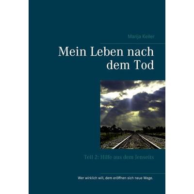 Mein Leben nach dem Tod, Taschenbuch von Marija Keller, BoD – Books on Demand, 978-3-7412-8381-9