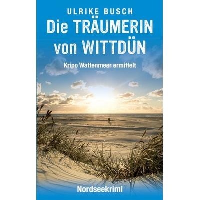 Die Träumerin von Wittdün, Taschenbuch von Ulrike Busch, BoD – Books on Demand, 978-3-8192-1269-7