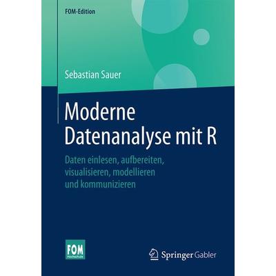 Moderne Datenanalyse mit R, Taschenbuch von Sebastian Sauer, Springer Fachmedien Wiesbaden GmbH, 978-3-658-21586-6