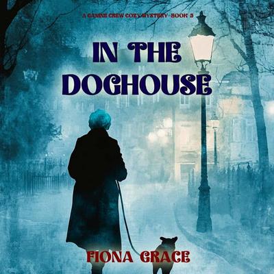 In The Doghouse (A Canine Crew Mystery—Book 5) - Fiona Grace, Audio, 9798341583382