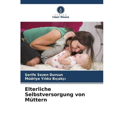 Elterliche Selbstversorgung von Müttern, Taschenbuch von ¿erife Sezen Dursun,Müdriye Y¿ld¿z B¿çakç¿, Verlag Unser Wissen, 978-620-6-41286-1