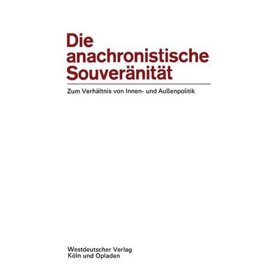 Die anachronistische Souveränität, Taschenbuch von Ernst-Otto Czempiel Ernst-Otto Czempiel, VS Verlag für Sozialwissenschaften, 978-3-322-98120-2