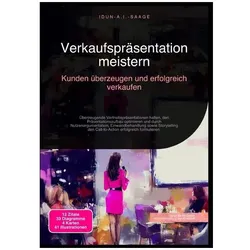 Verkaufspräsentation meistern: Kunden überzeugen und erfolgreich verkaufen, Ratgeber von Idun A.I. Saage