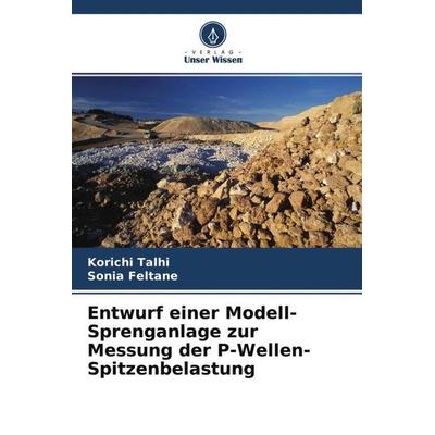Entwurf einer Modell-Sprenganlage zur Messung der P-Wellen-Spitzenbelastung, Taschenbuch von Korichi Talhi,Sonia Feltane, Verlag Unser Wissen,