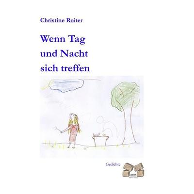 Wenn Tag und Nacht sich treffen, Gebundene Ausgabe von Christine Roiter, Mauer Verlag, 978-3-938606-41-4