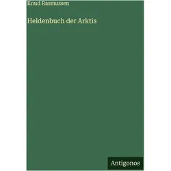 Heldenbuch der Arktis, Belletristik von Knud Rasmussen