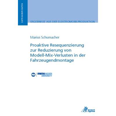 Proaktive Resequenzierung zur Reduzierung von Modell-Mix-Verlusten in der Fahrzeugendmontage, Paperback von Marius Schumacher, Apprimus,