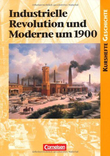 Martin Grohmann - Kurshefte Geschichte: Industrielle Revolution und Moderne um 1900: Schülerbuch - Preis vom 09.10.2026 07:28:09 h