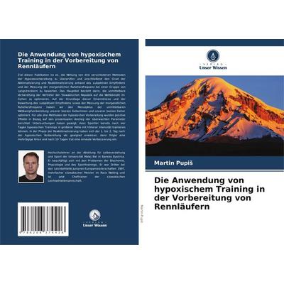 Die Anwendung von hypoxischem Training in der Vorbereitung von Rennläufern, Taschenbuch von Martin Pupi¿, Verlag Unser Wissen, 978-620-8-37442-6