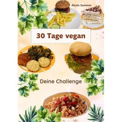 30 Tage vegan, Gebundene Ausgabe von Alexis Summer, BoD – Books on Demand, 978-3-7597-5835-4