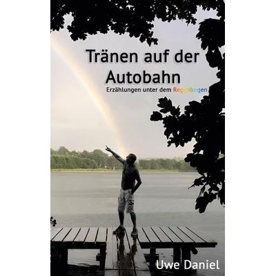 Tränen auf der Autobahn, Taschenbuch von Uwe Daniel, BoD – Books on Demand, 978-3-7578-1674-2