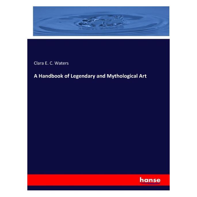 Hansebooks A Handbook of Legendary and Mythological Art (Englisch, Softcover, Clara E C Waters) (55899453)