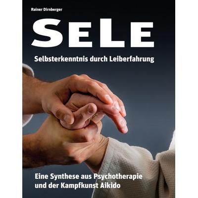 SELE - Selbsterkenntnis durch Leiberfahrung, Taschenbuch von Rainer Dirnberger, BoD – Books on Demand, 978-3-7322-8879-3