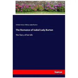 The Romance of Isabel Lady Burton, Belletristik von Isabel Burton, William Henry Wilkins