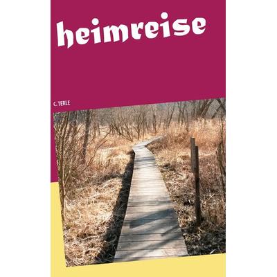 Heimreise, Taschenbuch von C. Terle, BoD – Books on Demand, 978-3-7386-3824-0