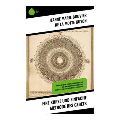 Eine kurze und einfache Methode des Gebets, Taschenbuch von Jeanne Marie Bouvier de La Motte Guyon, Copycat, 978-80-283-9293-2