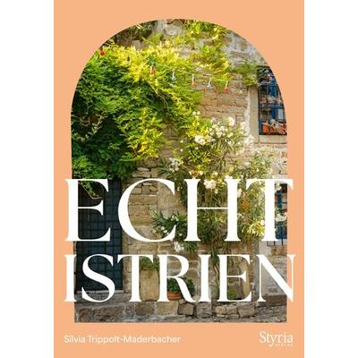 Echt Istrien, Taschenbuch von Silvia Trippolt-Maderbacher, Styria Verlag in Verlagsgruppe Styria GmbH & Co. KG, 978-3-222-13742-6