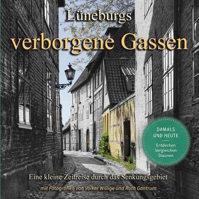 Lüneburgs verborgene Gassen, Taschenbuch von Ruth Gontrum,Volker Willige, BoD – Books on Demand, 978-3-696-36724-4