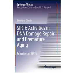 SIRT6 Activities in DNA Damage Repair and Premature Aging, Fachbücher von Shrestha Ghosh