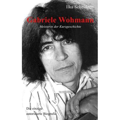 Gabriele Wohmann: Meisterin der Kurzgeschichte, Taschenbuch von Ilka Scheidgen, Twentysix, 978-3-7407-3461-9