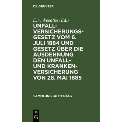 Unfallversicherungsgesetz vom 6. Juli 1884 und Gesetz über die Ausdehnung den Unfall- und Krankenversicherung von 28. Mai 1885, Gebundene Ausgabe von