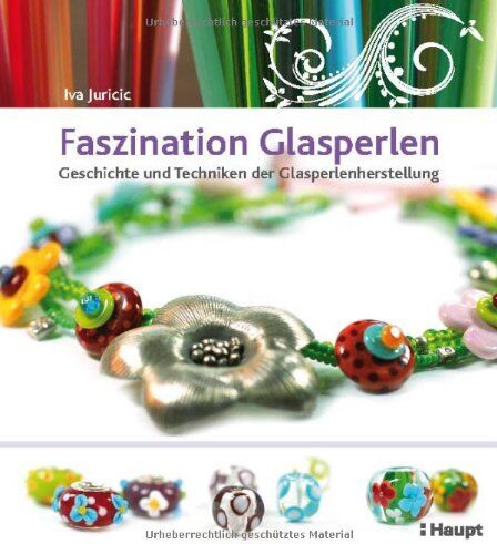 Iva Juricic - Faszination Glasperlen: Geschichte und Techniken der Glasperlenherstellung - Preis vom 30.09.2026 09:01:18 h