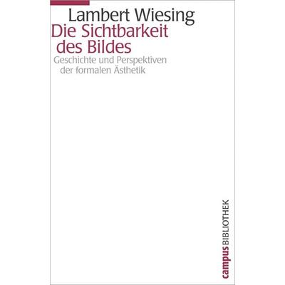 Die Sichtbarkeit des Bildes, Taschenbuch von Lambert Wiesing, Campus, 978-3-593-38636-2