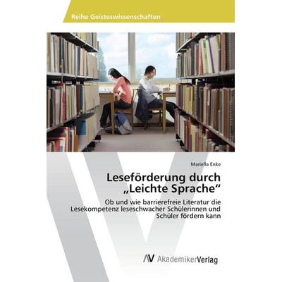Leseförderung durch 'Leichte Sprache'; Taschenbuch von Mariella Enke, AV Akademikerverlag, 978-620-2-20596-2