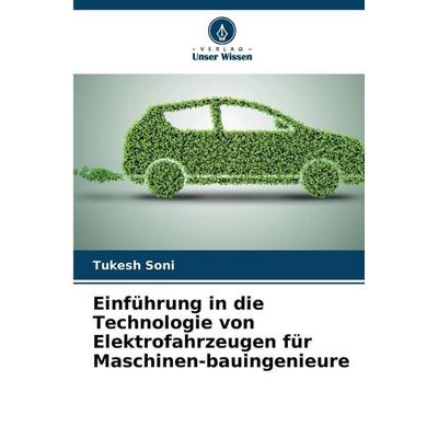 Einführung in die Technologie von Elektrofahrzeugen für Maschinen-bauingenieure, Taschenbuch von Tukesh Soni, Verlag Unser Wissen, 978-620-9-10414-5