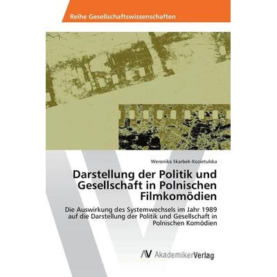Darstellung der Politik und Gesellschaft in Polnischen Filmkomödien, Taschenbuch von Weronika Skarbek-Kozietulska, AV Akademikerverlag,