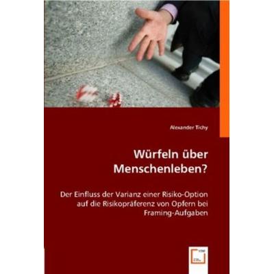 Tichy, A: Würfeln über Menschenleben?, Taschenbuch von Alexander Tichy, VDM, 978-3-8364-7681-2