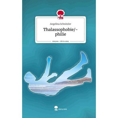 Thalassophobie/-philie. Life is a Story - story.one, Gebundene Ausgabe von Angelina Schnitzler, Story.one publishing, 978-3-7108-6909-9