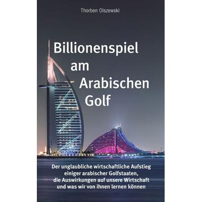 Billionenspiel am Arabischen Golf, Taschenbuch von Thorben Olszewski, BoD – Books on Demand, 978-3-7431-8592-0
