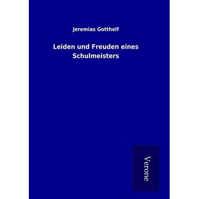 Leiden und Freuden eines Schulmeisters, Gebundene Ausgabe von Jeremias Gotthelf, BoD - Books on Demand