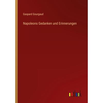 Napoleons Gedanken und Erinnerungen, Taschenbuch von Gaspard Gourgaud, Outlook, 978-3-368-41582-2