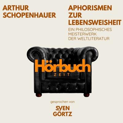 Aphorismen zur Lebensweisheit. Ein philosophisches Meisterwerk. - Hörbuchzeit,Arthur Schopenhauer, Audio, 9783754521526