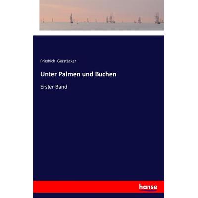 Unter Palmen und Buchen, Taschenbuch von Friedrich Gerstäcker, Hansebooks, 978-3-337-35845-7