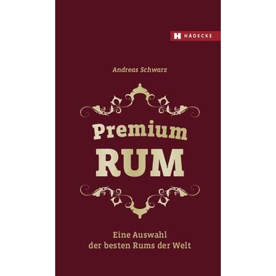 Premium RUM, Gebundene Ausgabe von Andreas Schwarz, Hädecke Verlag, 978-3-7750-0789-4