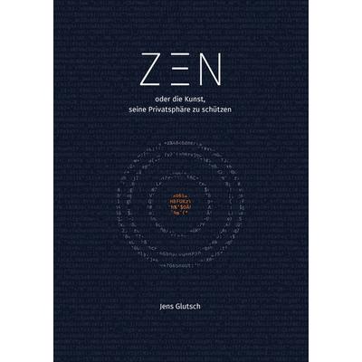 Zen oder die Kunst, seine Privatsphäre zu schützen, Taschenbuch von Jens Glutsch, BoD – Books on Demand, 978-3-7448-3763-7