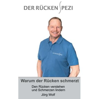 Warum der Rücken schmerzt, Taschenbuch von Jörg Wolf, BoD – Books on Demand, 978-3-7519-7951-1