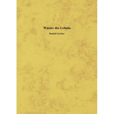 Wasser des Lebens, Gebundene Ausgabe von Rudolf Gerber, BoD – Books on Demand, 978-3-8370-5324-1