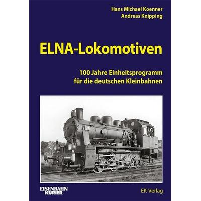 ELNA-Lokomotiven, Gebundene Ausgabe von Andreas Knipping, EK-Verlag ein Imprint von EK-Medien GmbH, 978-3-8446-6071-5