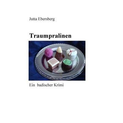Traumpralinen, Taschenbuch von Jutta Ebersberg, BoD – Books on Demand, 978-3-7322-5556-6