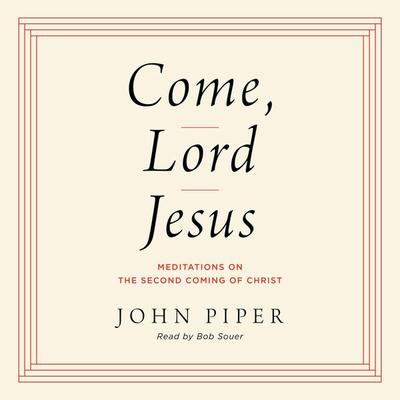 Come, Lord Jesus - John Piper, Audio, 9781433588358