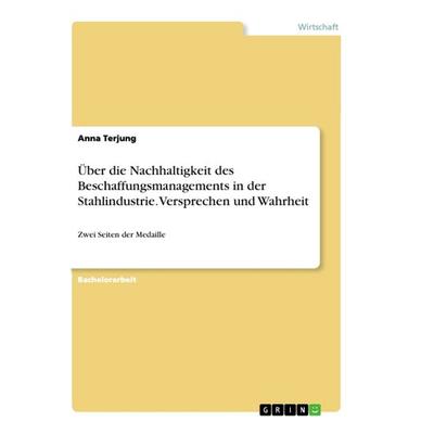 Über die Nachhaltigkeit des Beschaffungsmanagements in der Stahlindustrie. Versprechen und Wahrheit, Taschenbuch von Anna Terjung, GRIN,