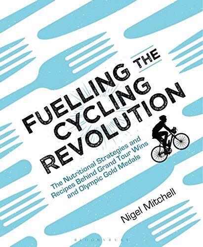 Nigel Mitchell - Fuelling the Cycling Revolution: The Nutritional Strategies and Recipes Behind Grand Tour Wins and Olympic Gold Medals - Preis vom 09.10.2026 07:28:09 h