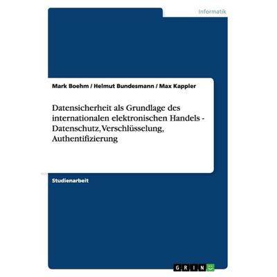 Datensicherheit als Grundlage des internationalen elektronischen Handels - Datenschutz, Verschlüsselung, Authentifizierung, Taschenbuch von Mark