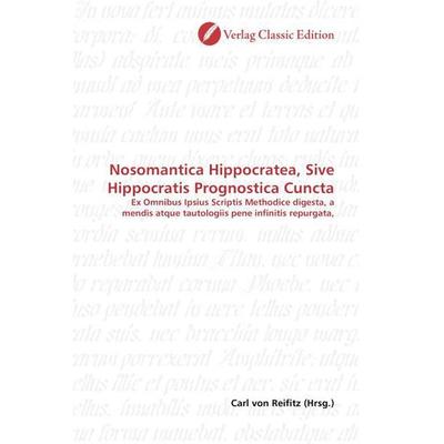 Nosomantica Hippocratea, Sive Hippocratis Prognostica Cuncta, Taschenbuch von , Classic Edition, 978-3-86932-635-1